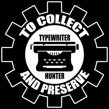 Artwork thumbnail, To Collect and Preserve - Typewriter Hunter by TWDB