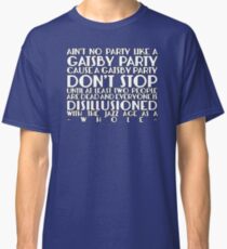 Ain't No Party Like A Gatsby Party Classic T-Shirt