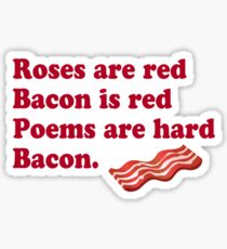 Roses Are Red, Bacon. Sticker
