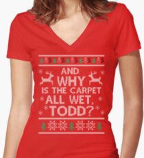 And why is the carpet all wet, Todd? Women's Fitted V-Neck T-Shirt