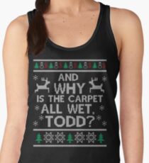 And why is the carpet all wet, Todd? Women's Tank Top