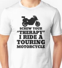 Screw Your Therapy I Ride A Touring Motorcycle Unisex T-Shirt