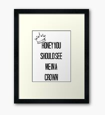 Honey You Should See Me In A Crown Framed Print