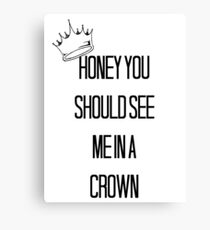 Honey You Should See Me In A Crown Canvas Print