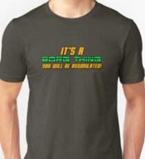 It's A Borg Thing, You Will Be Assimilated Unisex T-Shirt