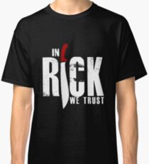 In Rick We Trust Classic T-Shirt