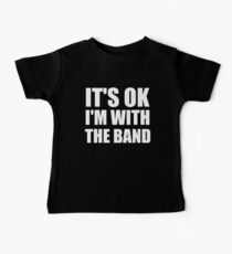 Its Ok Im With The Band Baby Tee