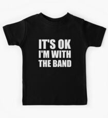 Its Ok Im With The Band Kids Tee