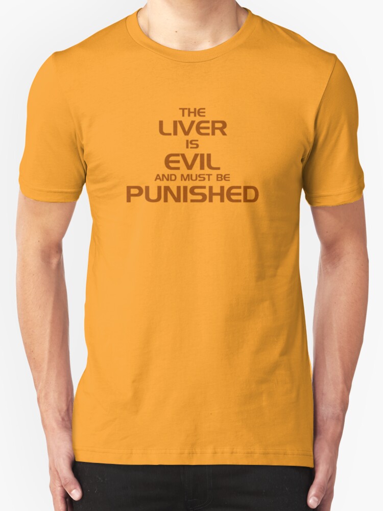 the liver is evil it must be punished shirt