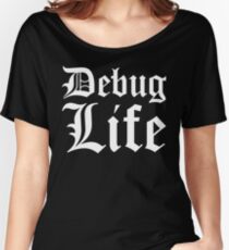 Debug Life - Parody Design for Thug Programmers - White on Black/Dark Women's Relaxed Fit T-Shirt