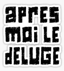 Apres Moi le Deluge Sticker