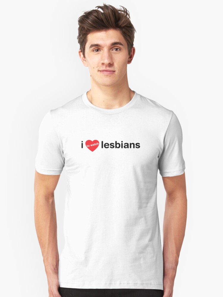 750px x 1000px - 'I Love To Watch Lesbians' T-Shirt by CarbonClothing