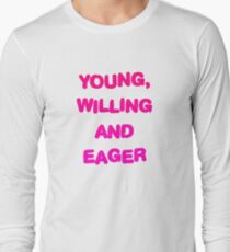 Young, Willing And Eager Long Sleeve T-Shirt