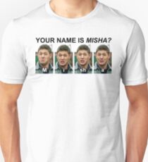 Your name is Misha? Unisex T-Shirt