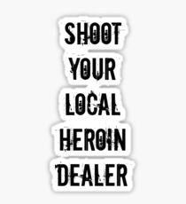 Shoot your local heroin dealer Sticker
