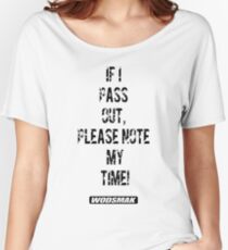 If I pass out, please note my time! Women's Relaxed Fit T-Shirt