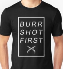 BURR SCHUSS ZUERST Unisex T-Shirt