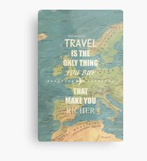 Travel is the only thing you buy that make you richer Metal Print
