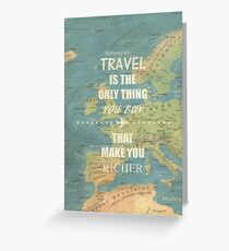 Travel is the only thing you buy that make you richer Greeting Card