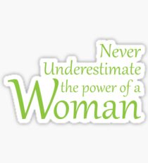 Never underestimate the power of a woman Sticker
