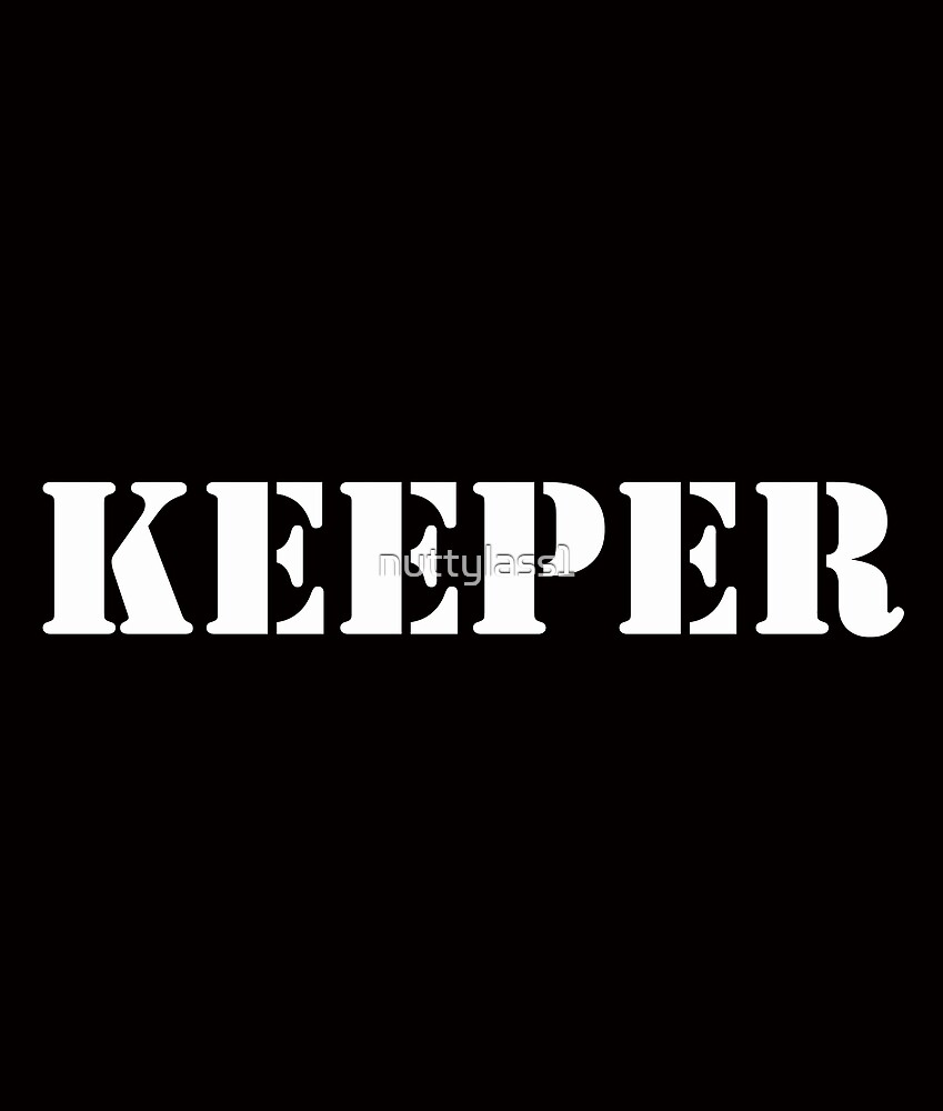 "Keeper" by nuttylass1 | Redbubble