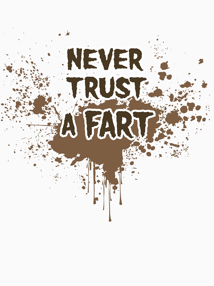 "Never Trust a Fart" Tshirt by johnpicha Redbubble