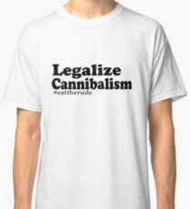 Legalize Cannibalism Classic T-Shirt