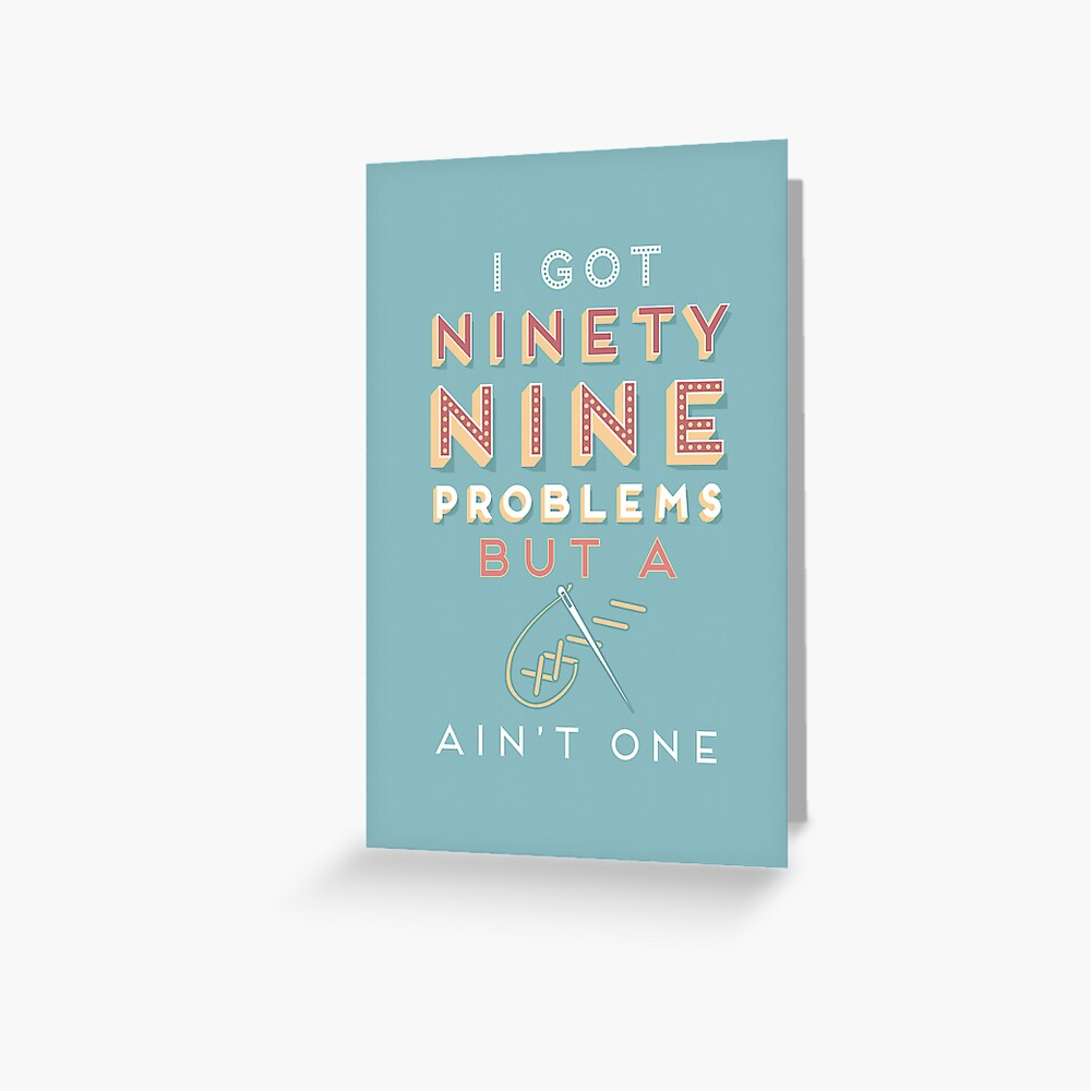 99 Problems But A ___ Ain't One (Seamstress edition) Greeting Card