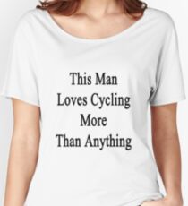 This Man Loves Cycling More Than Anything Women's Relaxed Fit T-Shirt
