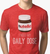 I need my daily dose >Nutella< Tri-blend T-Shirt