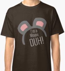 I'm a Mouse...DUH Classic T-Shirt