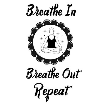 Breathe In - Breathe Out - Repeat Sticker for Sale by Emily Brown