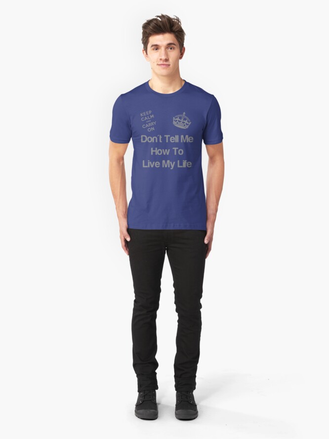 Alternate view of Don't tell me how to live my life Slim Fit T-Shirt