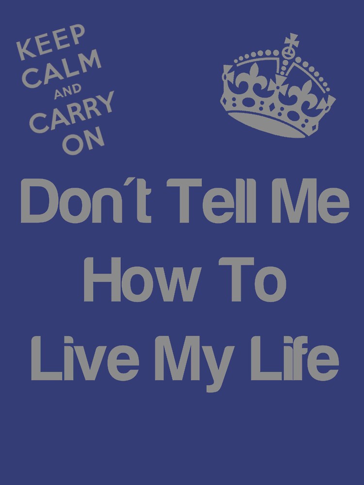 Don't tell me how to live my life by FrostDesigns