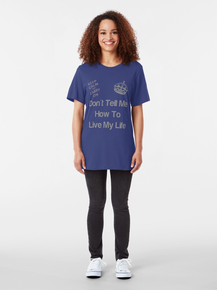 Alternate view of Don't tell me how to live my life Slim Fit T-Shirt