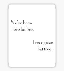 "We've Been Here Before" "I Recognize that Tree" Sticker