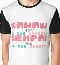 ♡ KAWAII on the streets, SENPAI in the sheets ♡ Graphic T-Shirt
