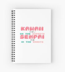 ♡ KAWAII on the streets, SENPAI in the sheets ♡ Spiral Notebook