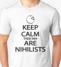 Keep Calm These Men are Nihilists Unisex T-Shirt