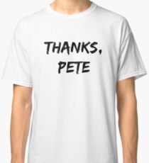 Thanks, Pete Classic T-Shirt