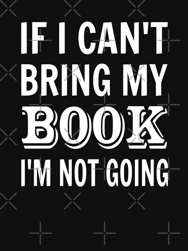 If I Can't Bring My Book I'm Not Going by coolfuntees