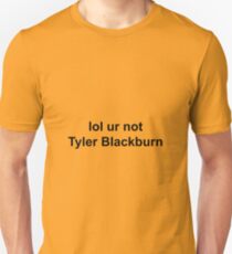 lol ur not Tyler Blackburn - T-Shirt Unisex T-Shirt