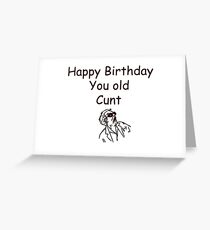 Happy Birthday old c#nt - meme birthday Greeting Card