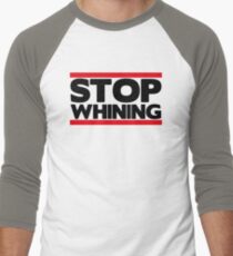 Stop Whining Men's Baseball ¾ T-Shirt