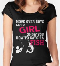 MOVE OVER BOYS LET A GIRL SHOW YOU HOW TO CATCH A FISH Women's Fitted Scoop T-Shirt