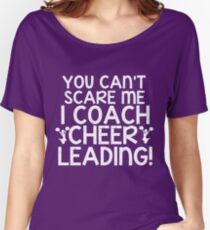You Can't Scare Me, I Coach Cheerleading Women's Relaxed Fit T-Shirt