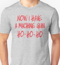 Now I have a machine Gun Die Hard Unisex T-Shirt