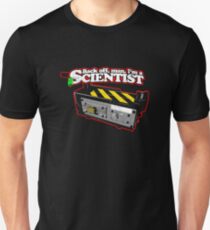 Back off, man. I'm a scientist. Unisex T-Shirt