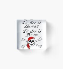 TO ERR IS HUMAN. TO ARR IS PIRATE Acrylic Block