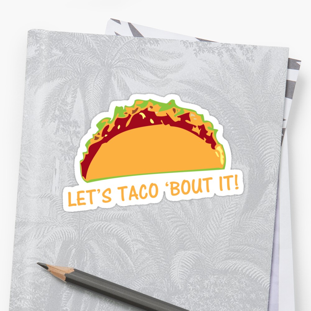 let-taco-bout-it-funny-taco-slogan-stickers-by-thejoyker1986-redbubble